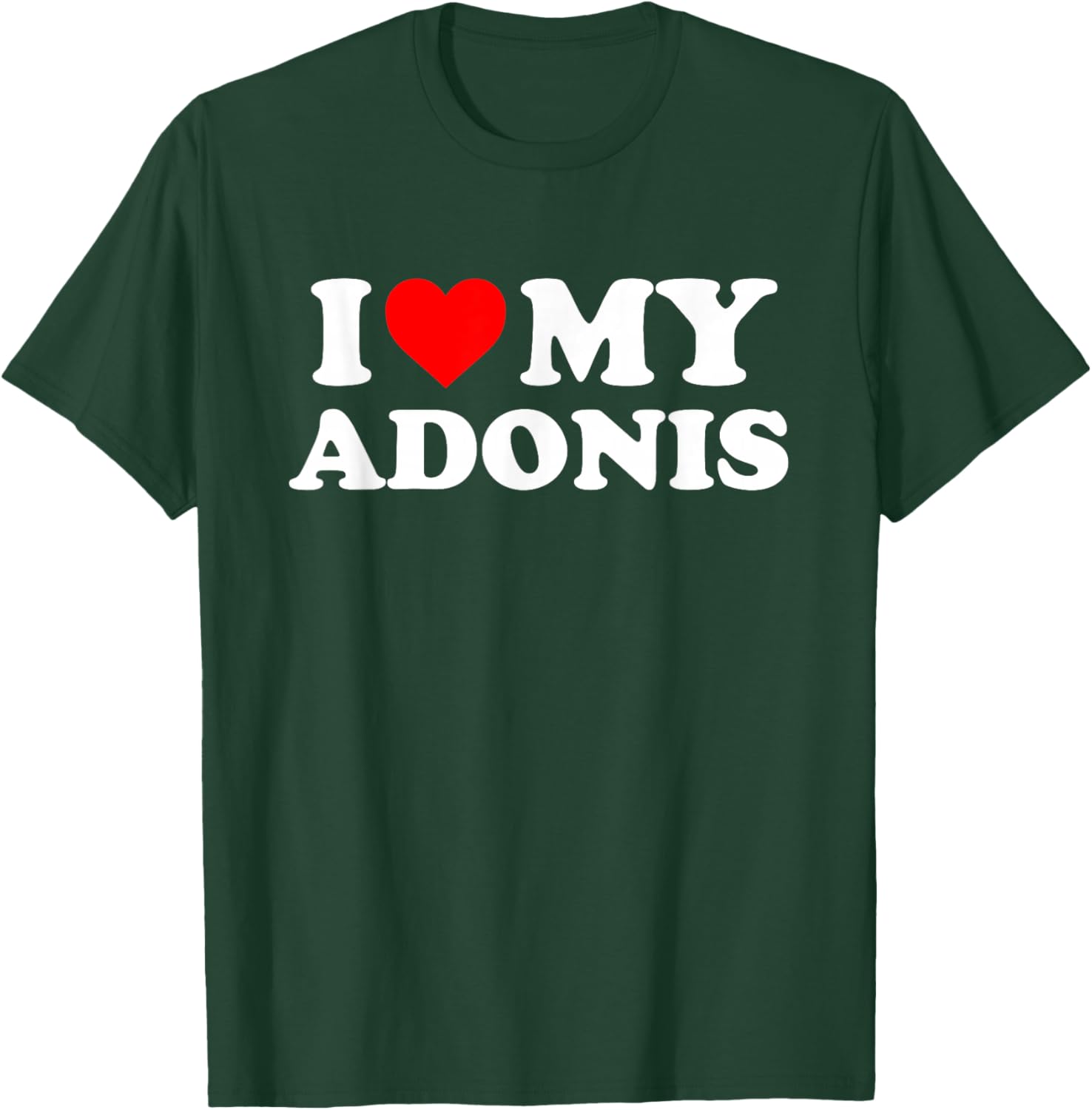 I Love My Adonis T-Shirt - T-Shirt | Forest