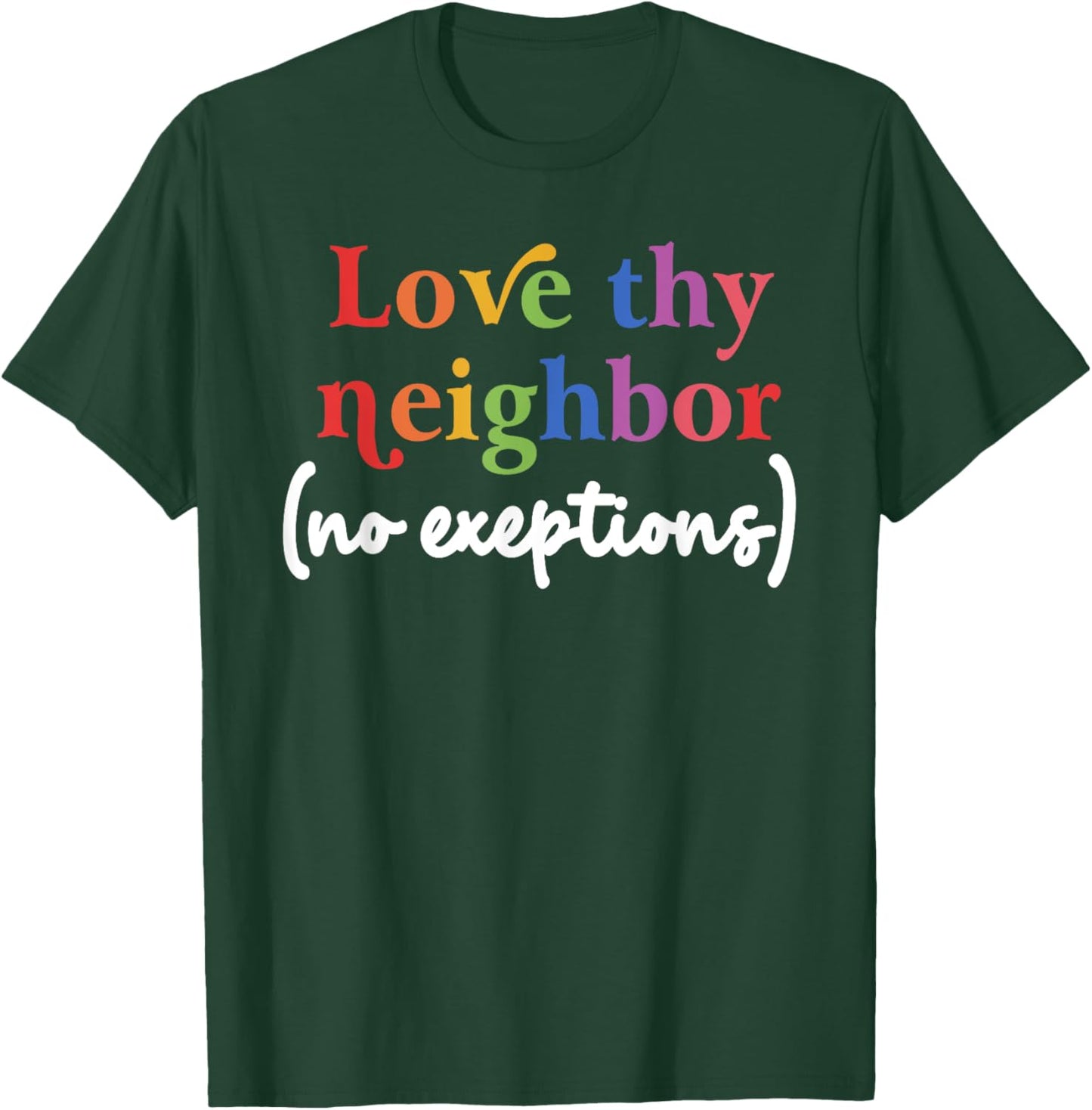 Love thy neighbor (no exceptions) funny design T-Shirt - T-Shirt | Forest