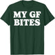 My Gf Bites T-Shirt - T-Shirt | Forest