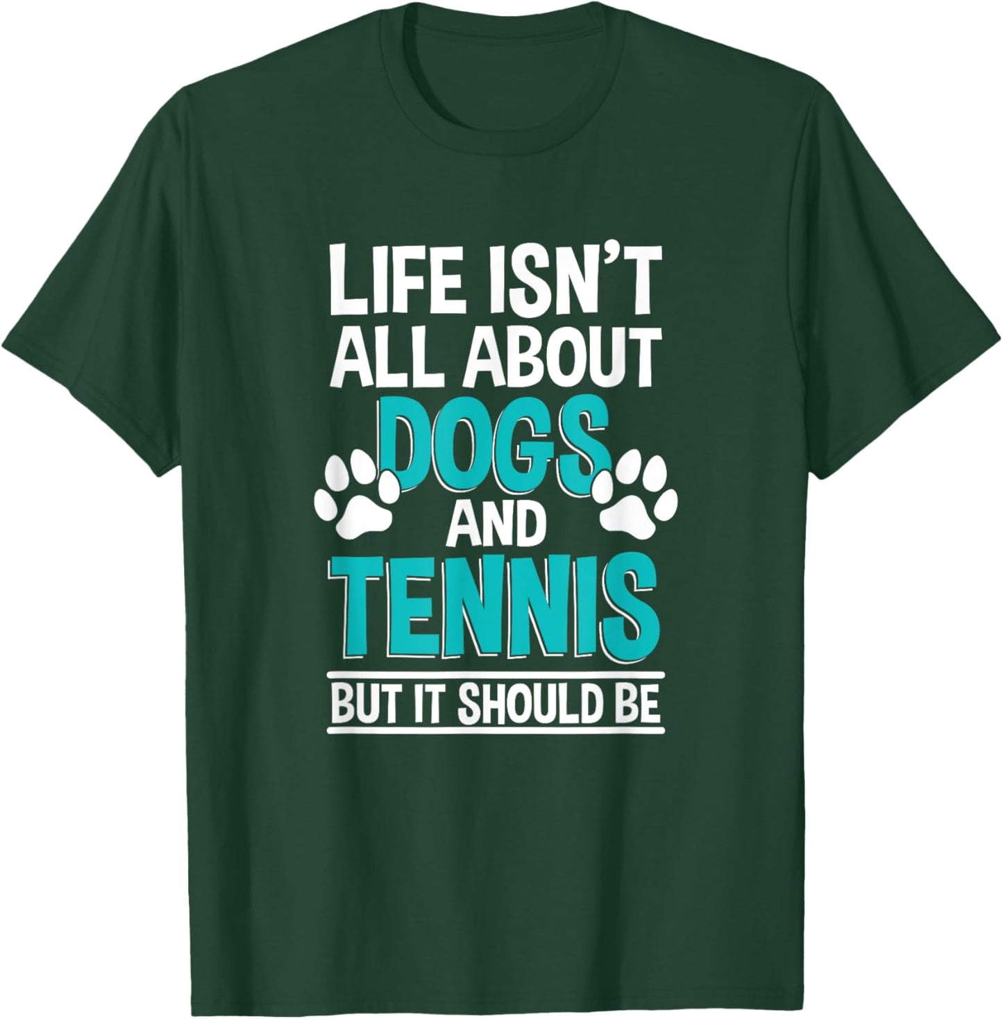 Life Isn't All About Dogs And Tennis, Tennis Player T-Shirt - T-Shirt | Forest