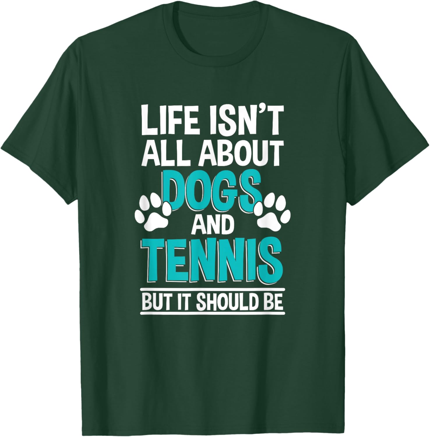 Life Isn't All About Dogs And Tennis, Tennis Player T-Shirt - T-Shirt | Forest