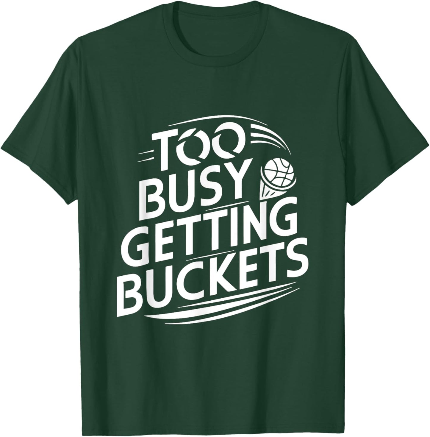 Too busy getting buckets funny basketball T-Shirt - T-Shirt | Forest