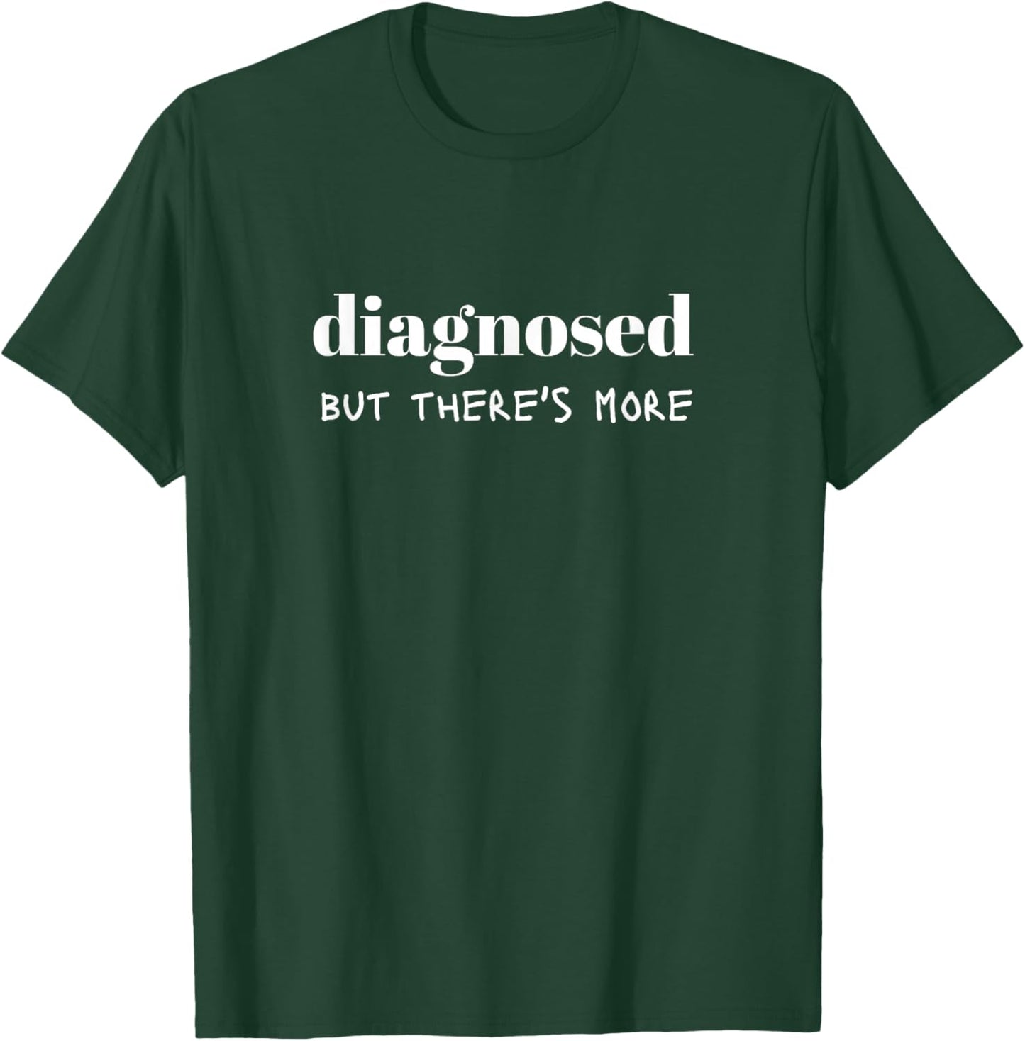 Diagnosed But There's More Funny Quote T-Shirt - T-Shirt | Forest