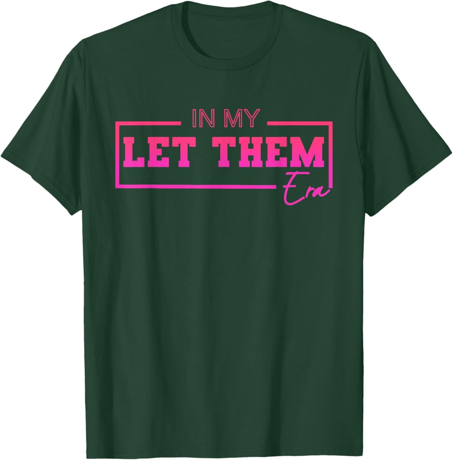 In My Let Them Era Funny Design T-Shirt - T-Shirt | Forest