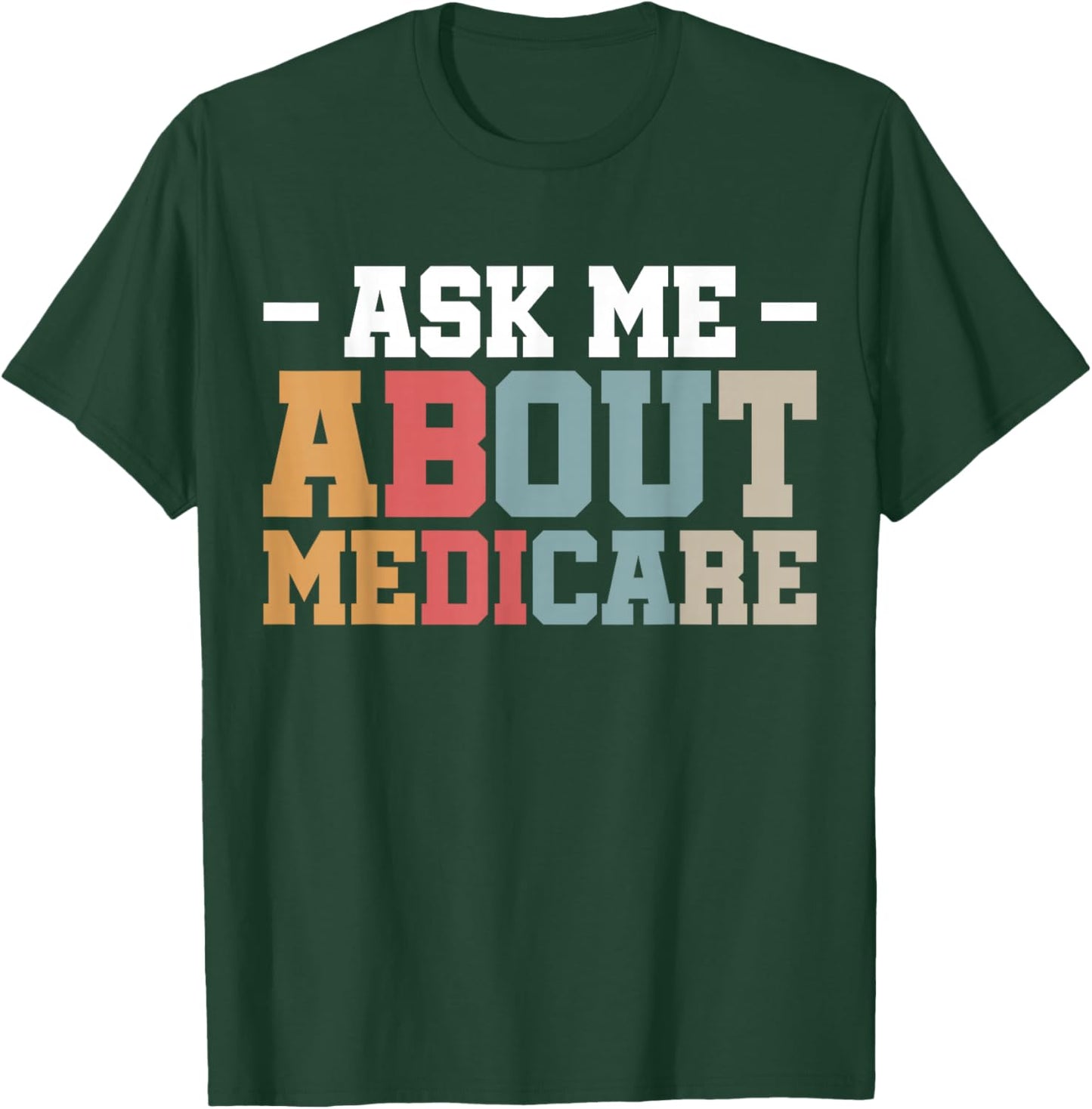 Ask Me About Medicare T-Shirt - T-Shirt | Forest