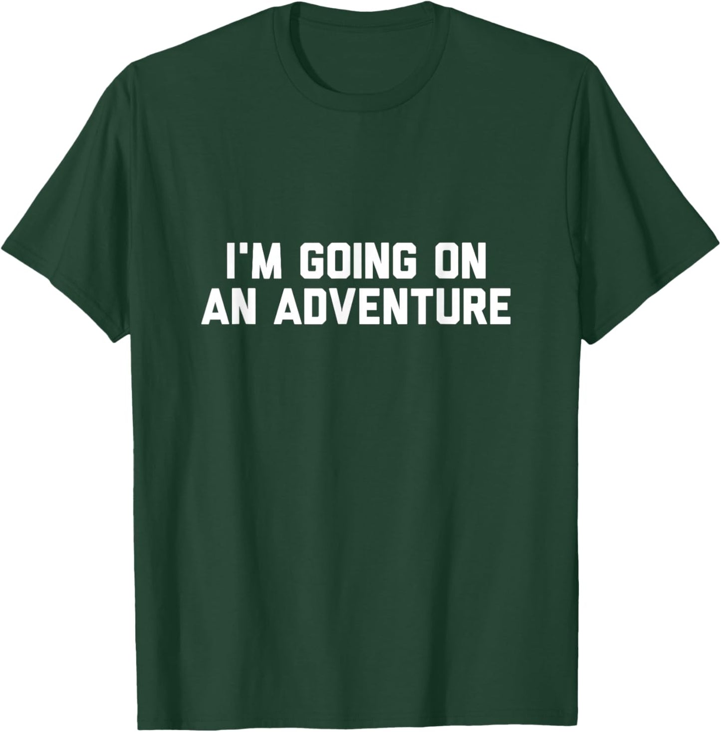 I’m Going on an Adventure T-Shirt - T-Shirt | Forest