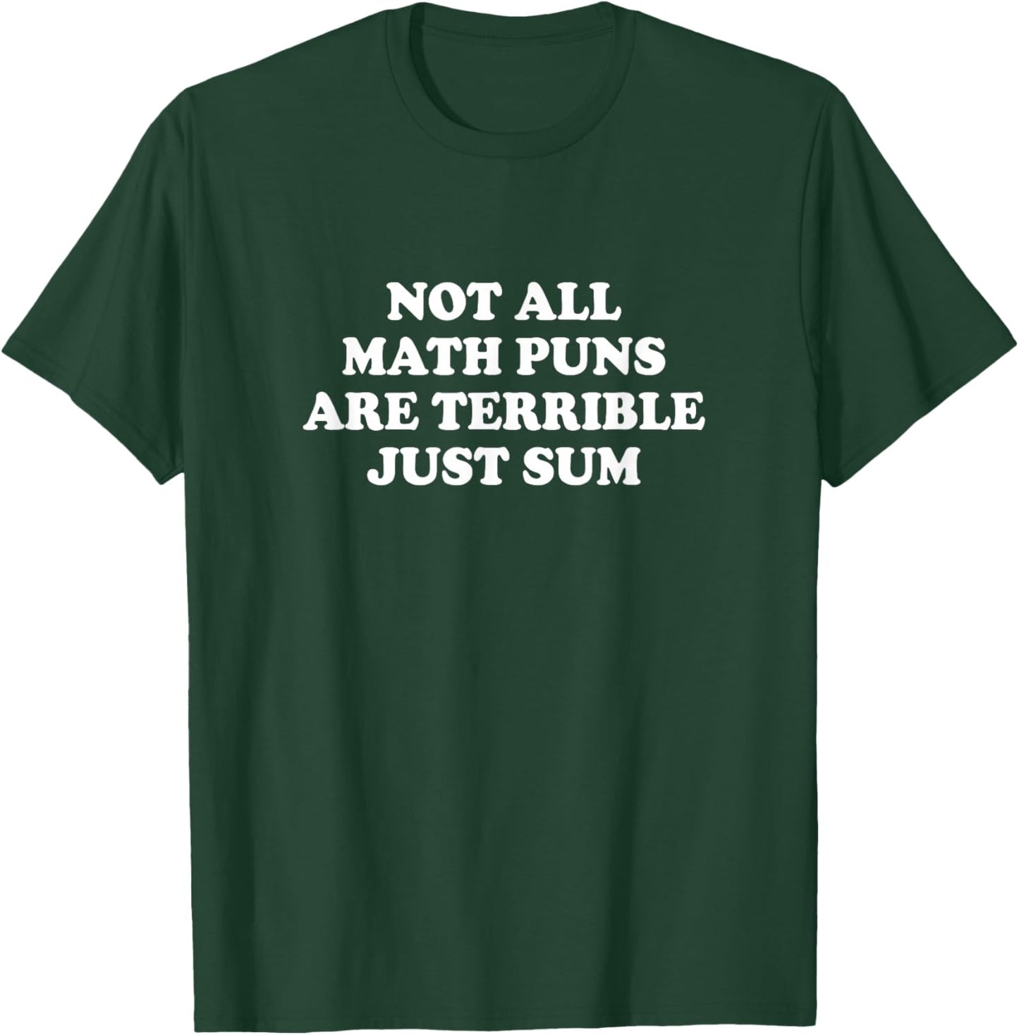Not All Math Puns are Terrible Just Sum Shirt Funny Saying T-Shirt - T-Shirt | Forest