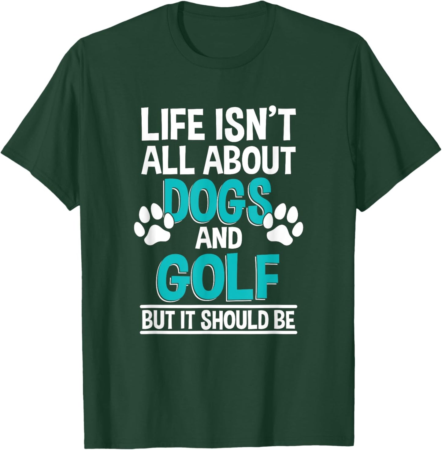Life Isn't All About Dogs And Golf, Golf Player T-Shirt - T-Shirt | Forest