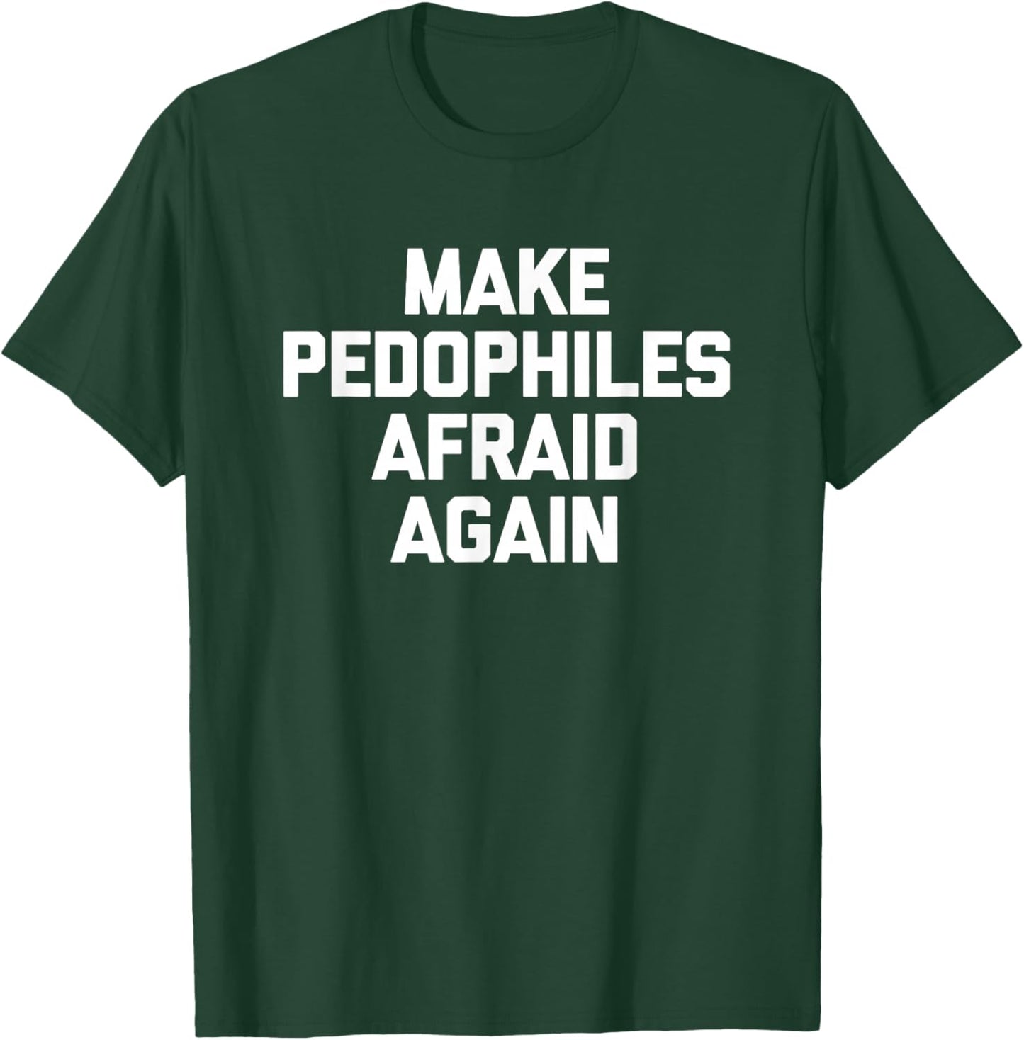 Make Pedophiles Afraid Again -Funny Saying Sarcastic Novelty T-Shirt - T-Shirt | Forest