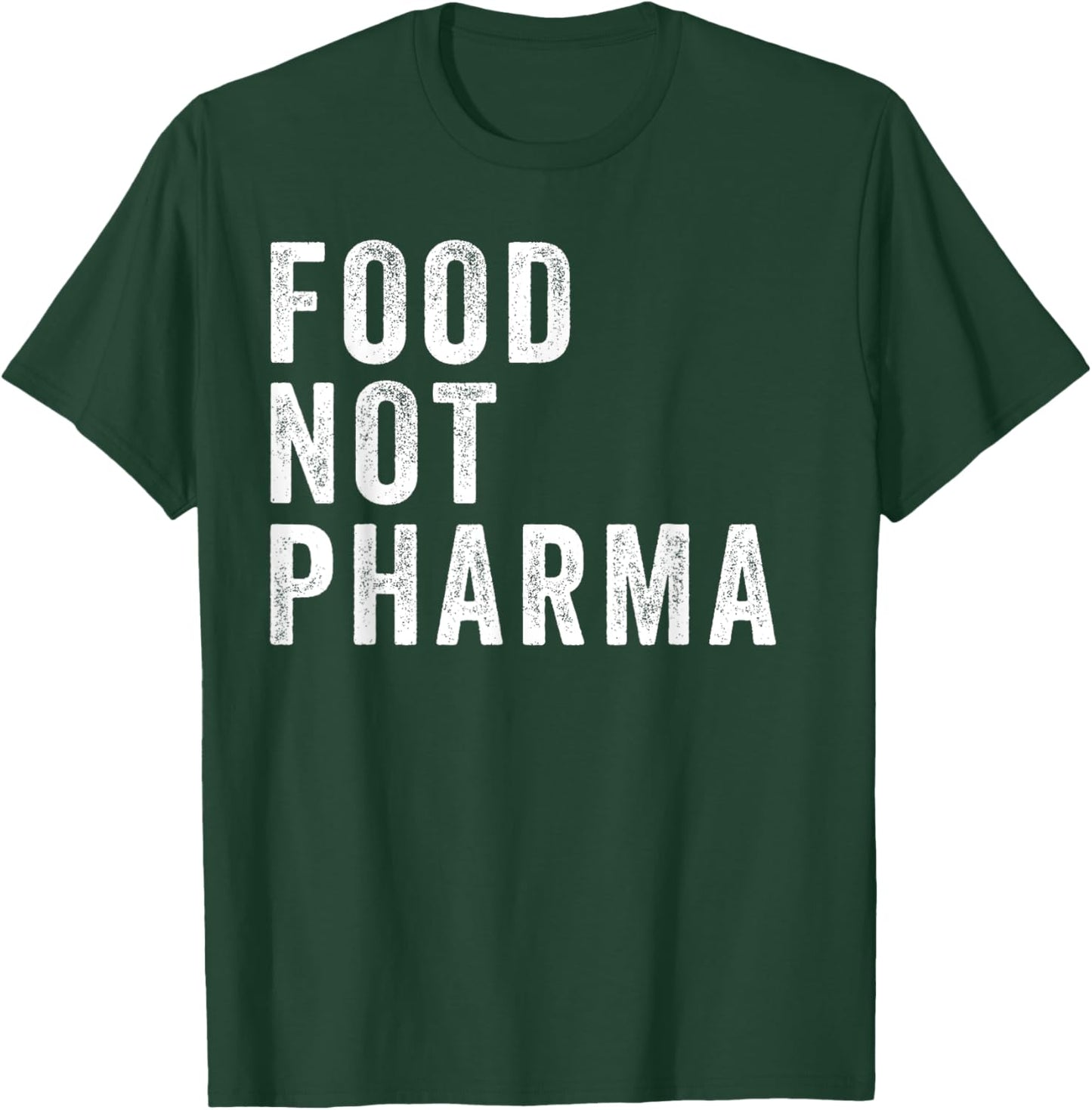 Food Not Pharma Nutraceuticals Natural Organic Nutrition T-Shirt - T-Shirt | Forest