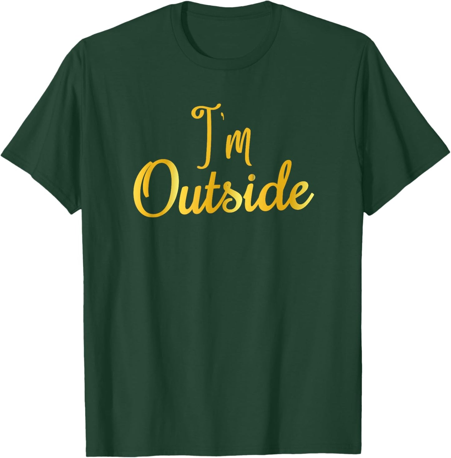 I'm Outside T-Shirt - T-Shirt | Forest