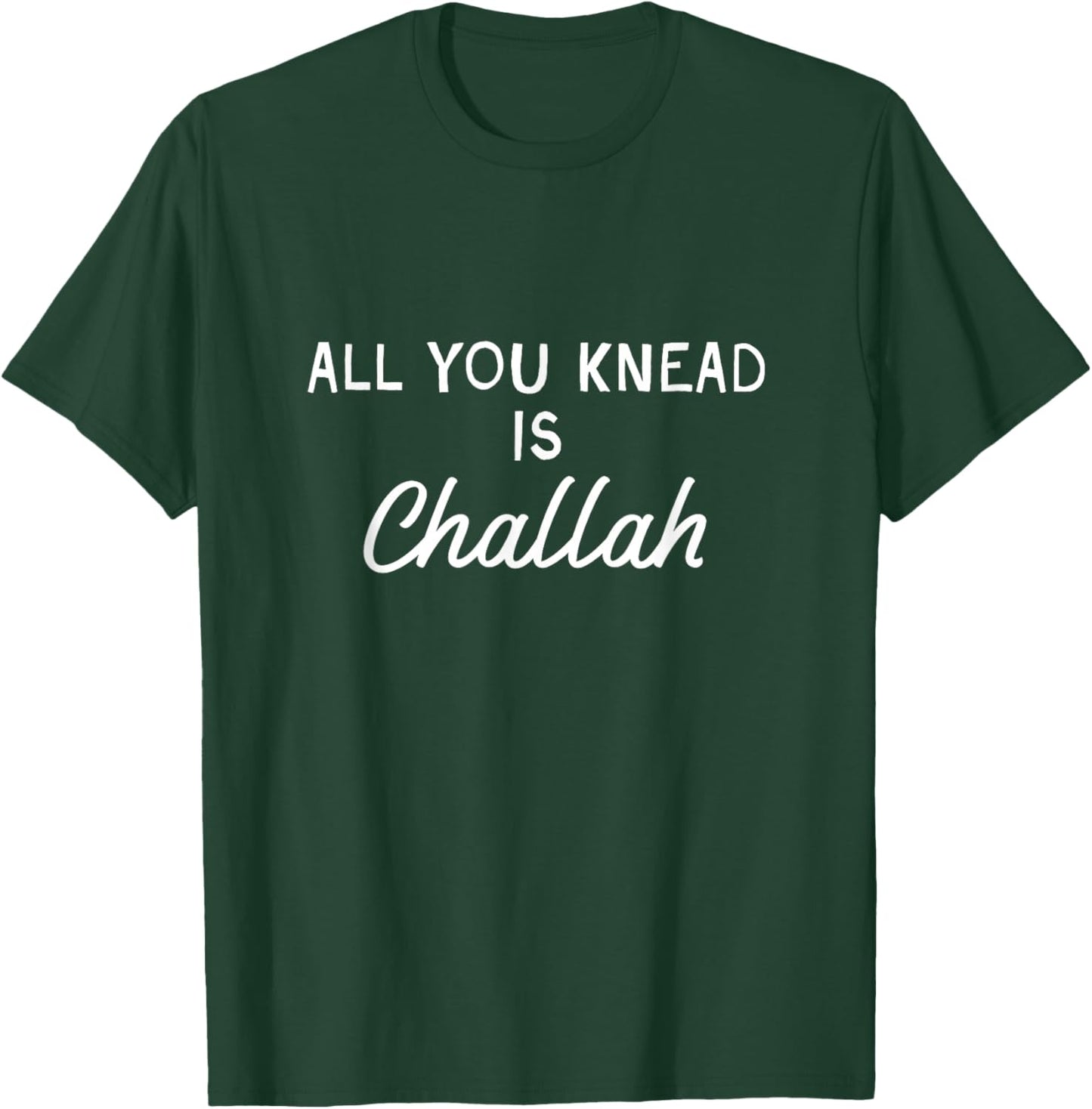 All You Knead is Challah Jewish Baking Baker Shabbat Shalom T-Shirt - T-Shirt | Forest