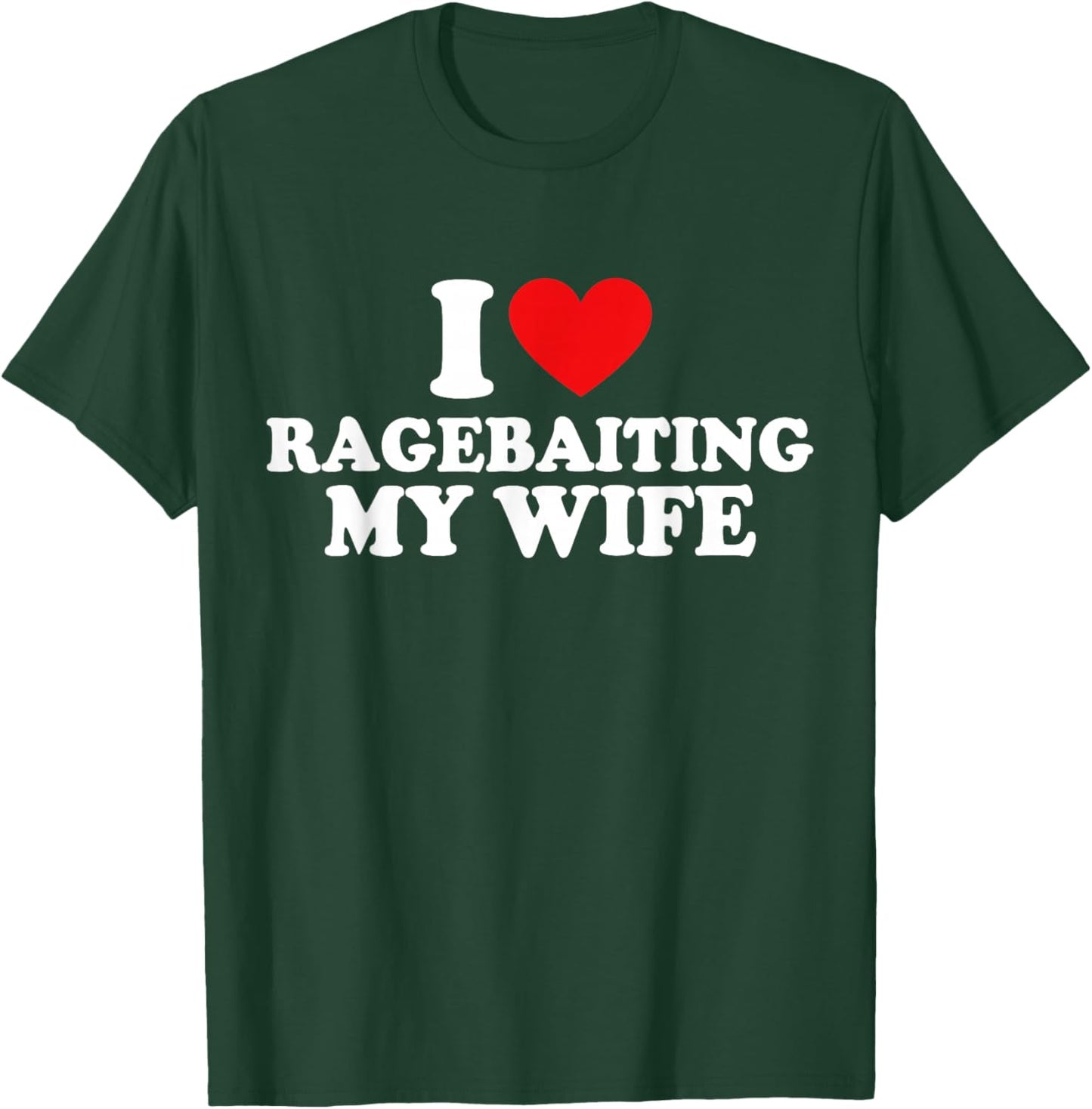 I Love Ragebaiting My Wife | Funny Husband Couple Joke T-Shirt - T-Shirt | Forest
