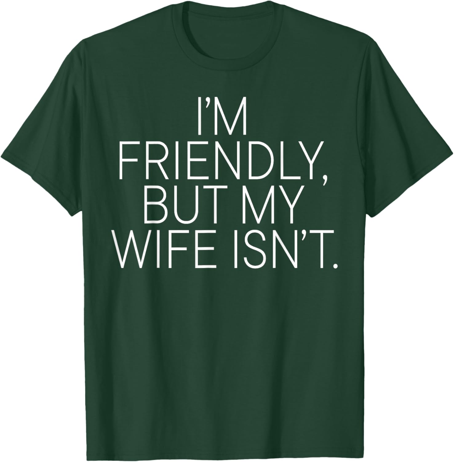 Funny I'm Friendly But My Wife Isn't T-Shirt - T-Shirt | Forest
