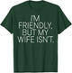 Funny I'm Friendly But My Wife Isn't T-Shirt - T-Shirt | Forest