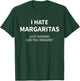 I Hate Margaritas Just Kidding Can You Imagine (ON Back) T-Shirt - T-Shirt | Forest