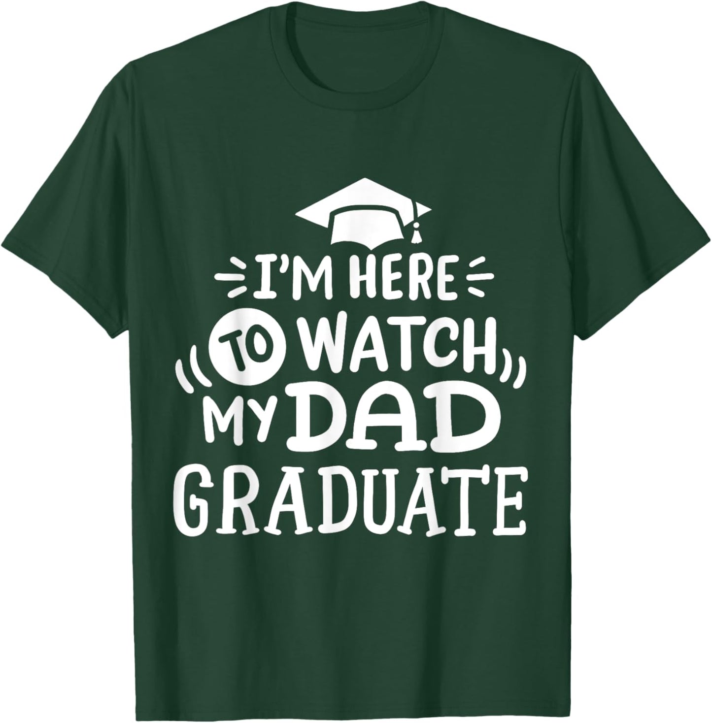 I'm Here To Watch My Dad Graduate Proud Children Graduation T-Shirt - T-Shirt | Forest