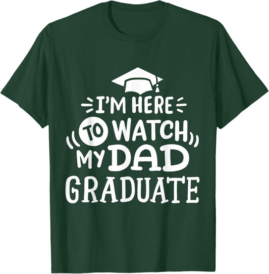 I'm Here To Watch My Dad Graduate Proud Children Graduation T-Shirt - T-Shirt | Forest