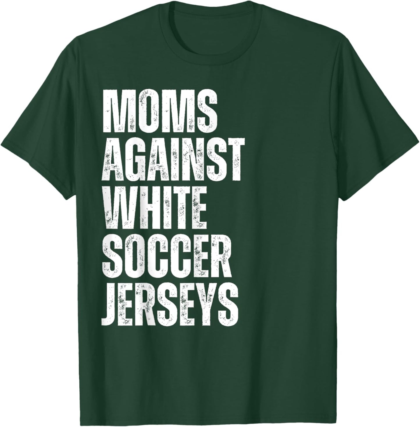 Moms Against White Soccer Jerseys Funny Mom Football T-Shirt - T-Shirt | Forest