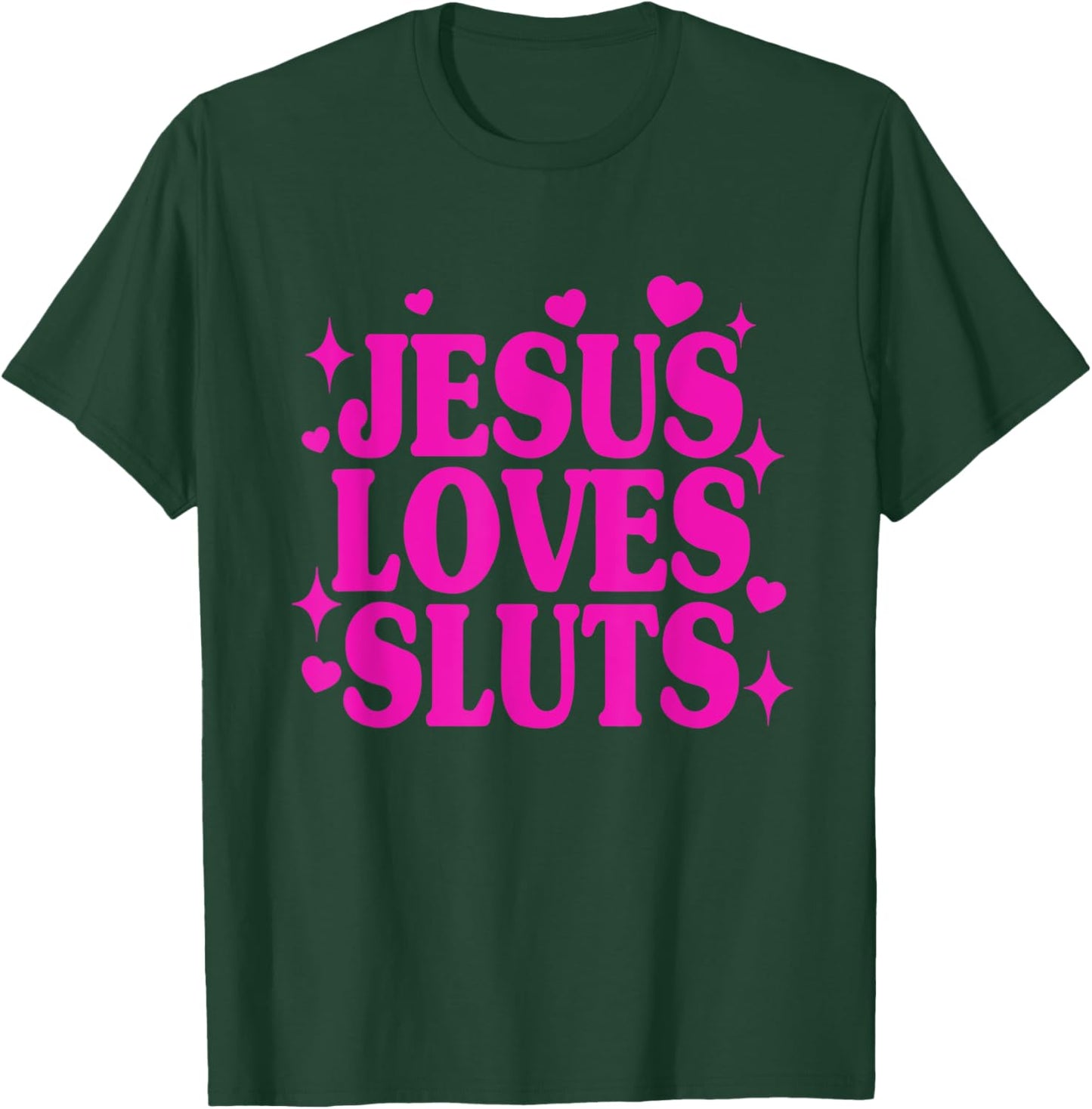 Jesus Loves Sluts Christian Faith Religious Humor T-Shirt - T-Shirt | Forest