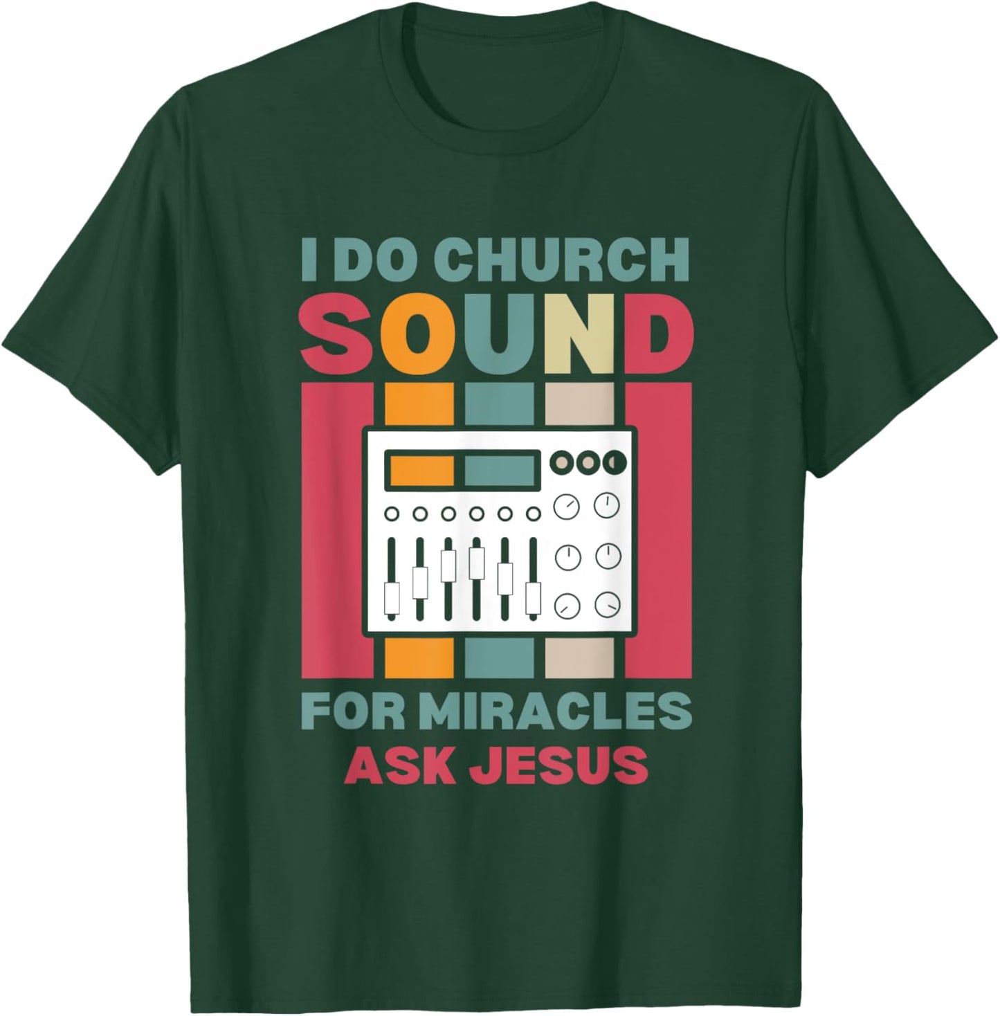 Funny I Do Church Sound For Miracles Ask Jesus Audio Tech T-Shirt - T-Shirt | Forest