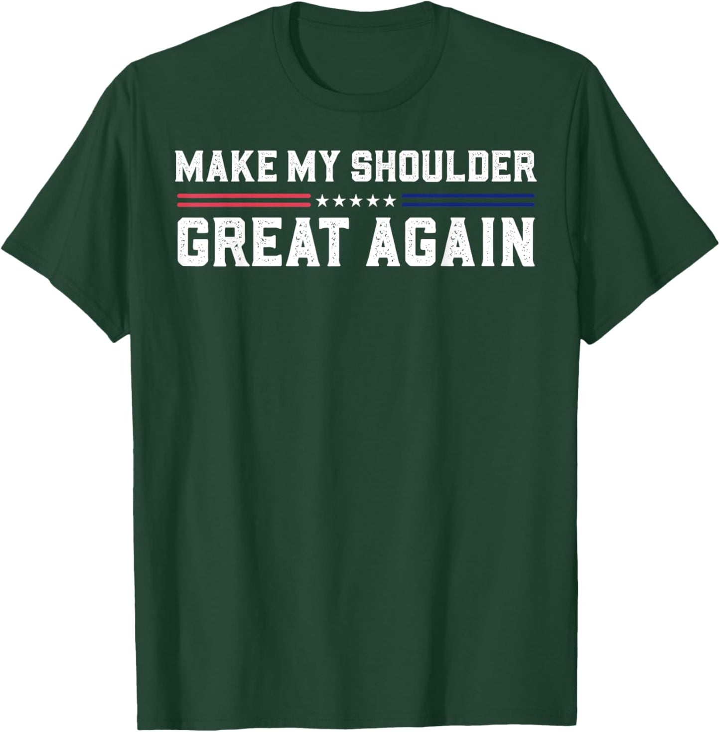Make My Shoulder Great Again T-Shirt - T-Shirt | Forest
