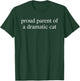 Proud Parent of A Dramatic Cat Mom Dad Owner Funny T-Shirt - T-Shirt | Forest