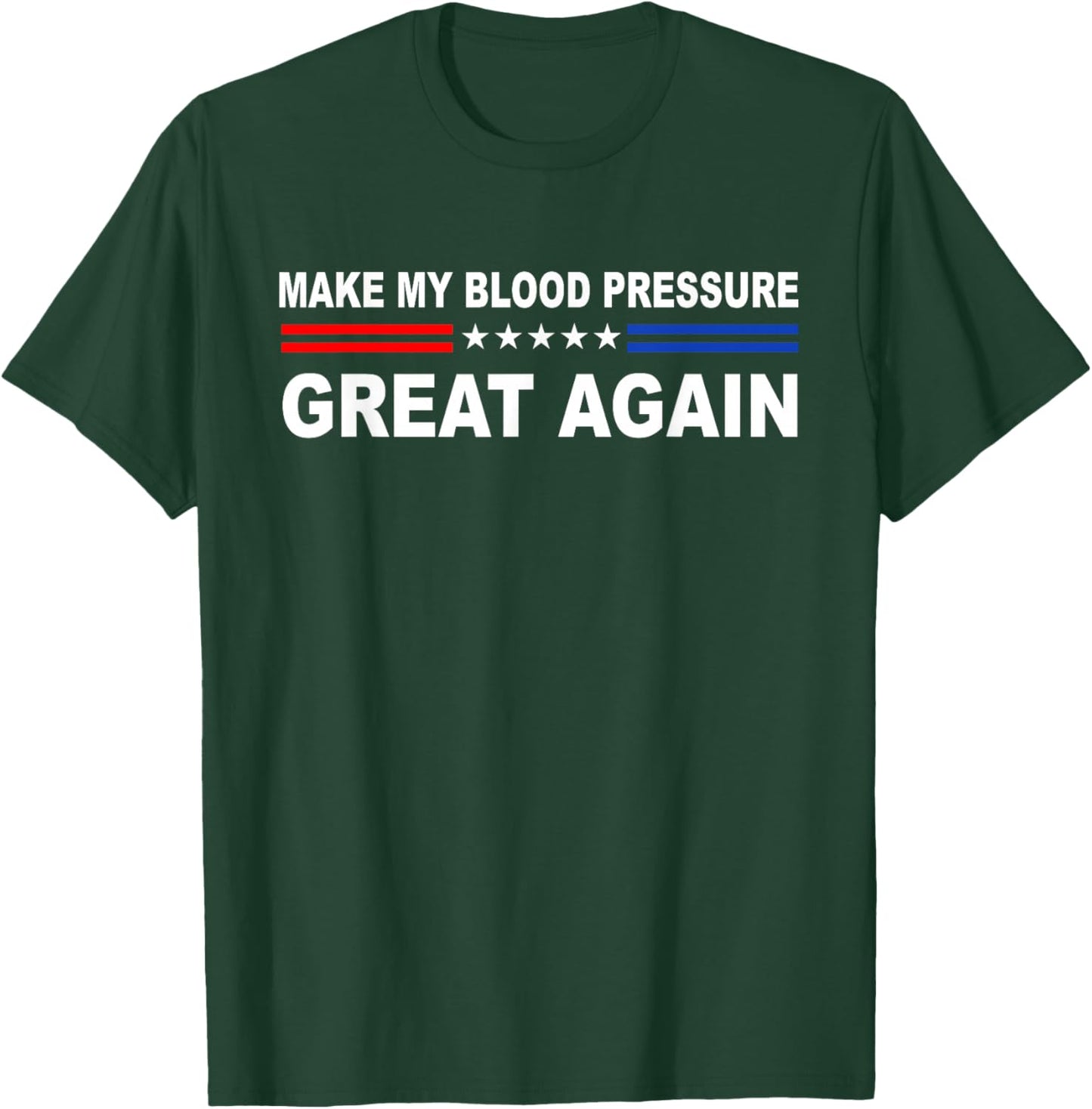 Make My Blood Pressure Great Again | Funny Hypertension T-Shirt - T-Shirt | Forest