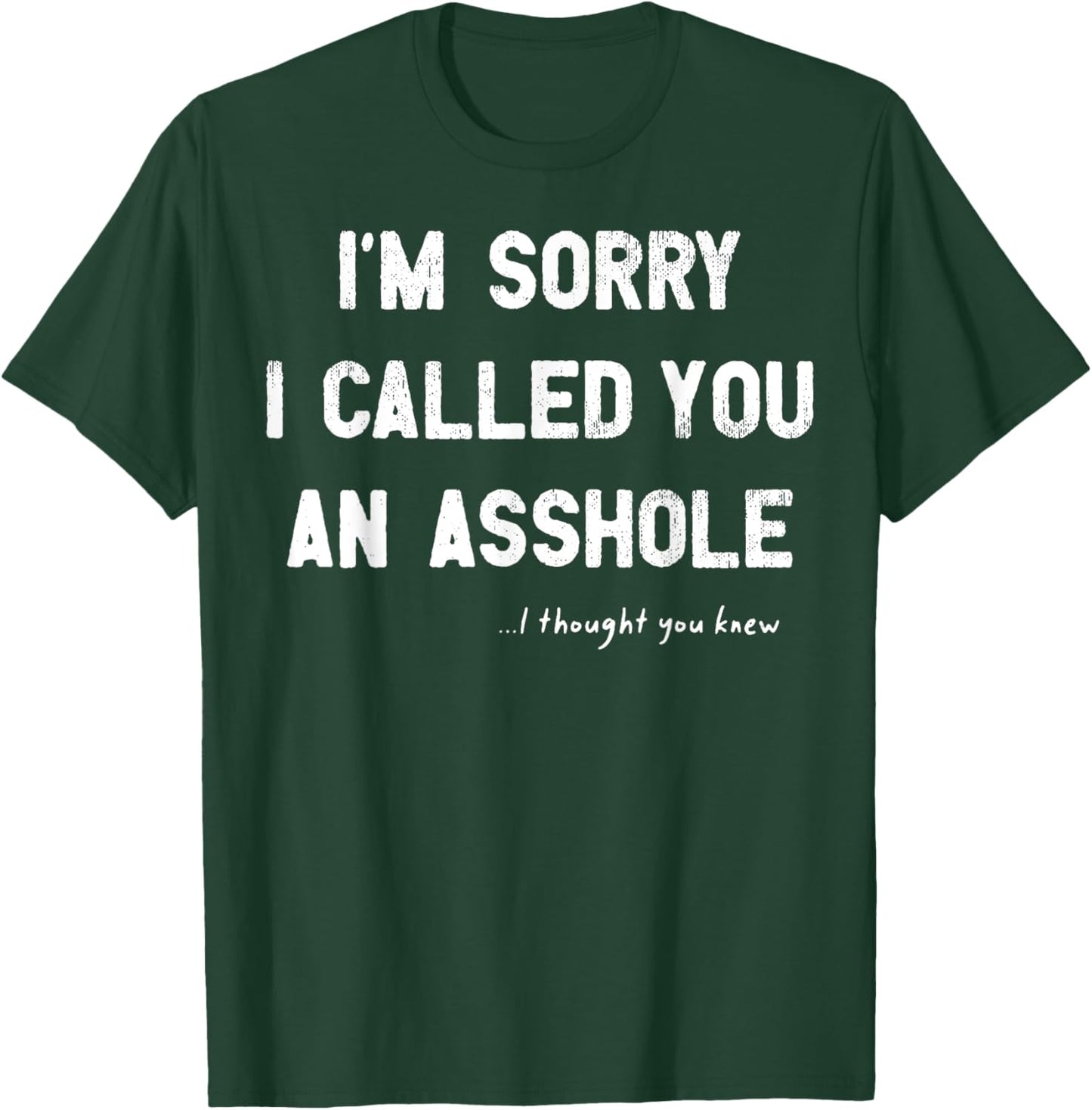 I'm Sorry I Called You An Asshole I Thought You Knew T-Shirt - T-Shirt | Forest