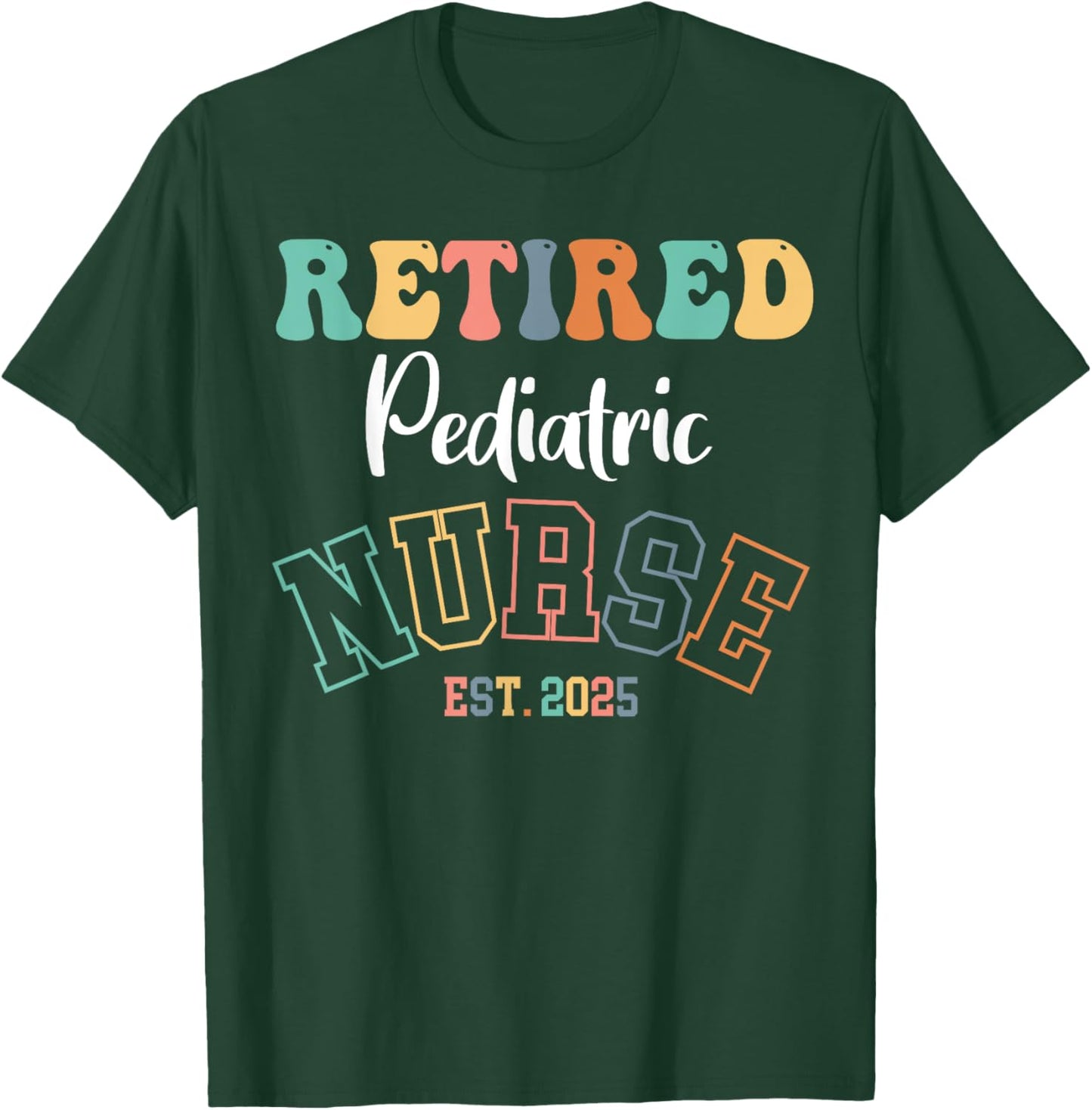 Retired Pediatric Nurse 2025 Nurse Retirement T-Shirt - T-Shirt | Forest