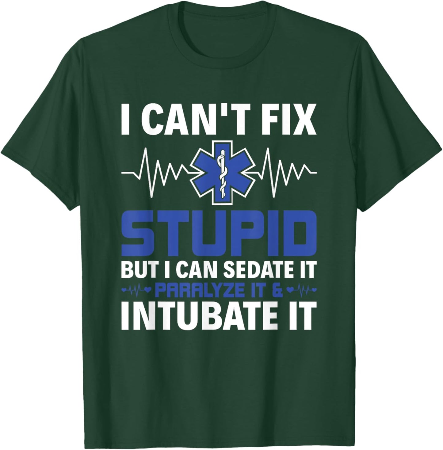 I Can Sedate It Paralyze It & Intubate EMS Paramedic EMT T-Shirt - T-Shirt | Forest