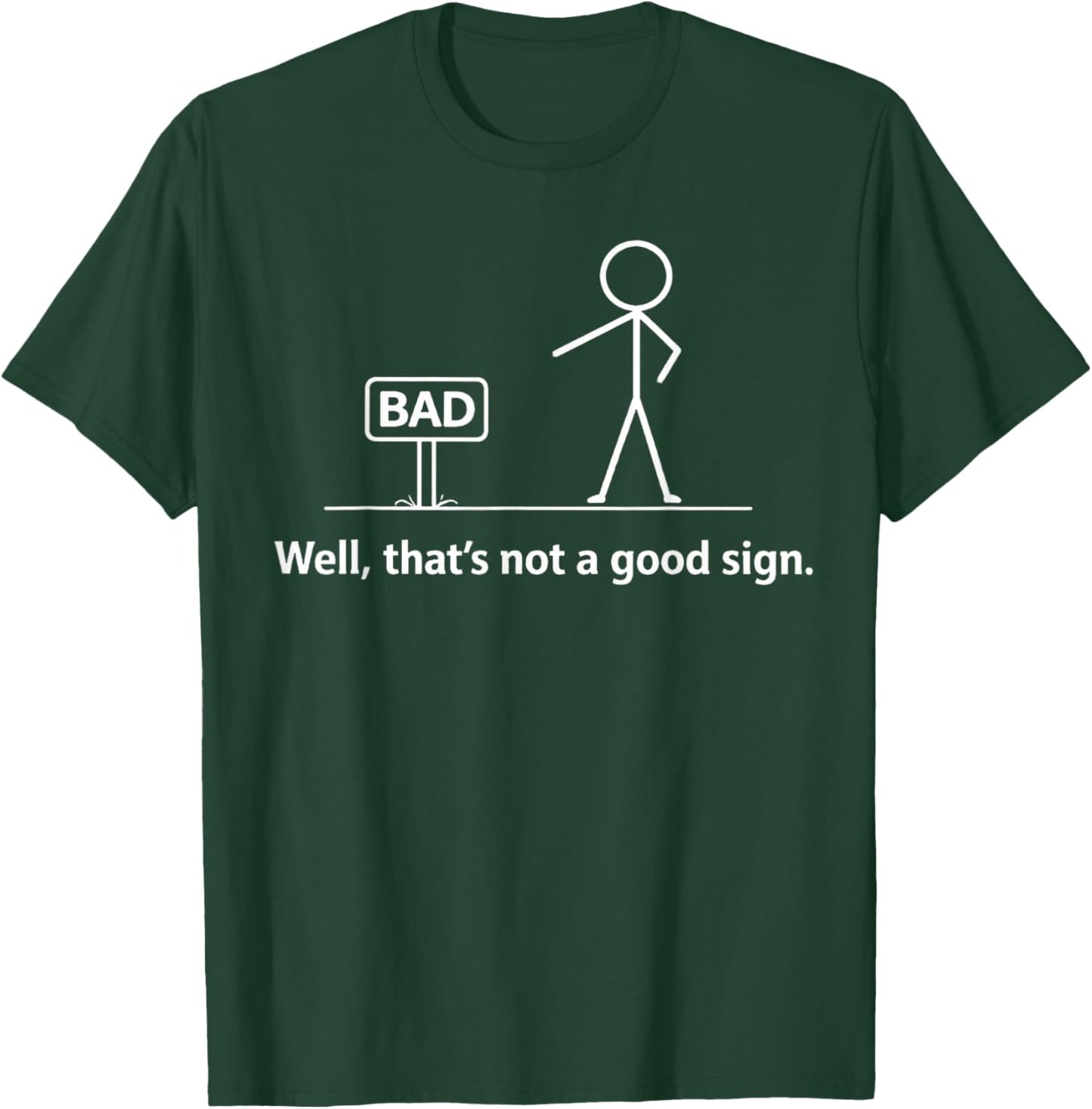 Well that’s Not A Good Sign T-Shirt - T-Shirt | Forest