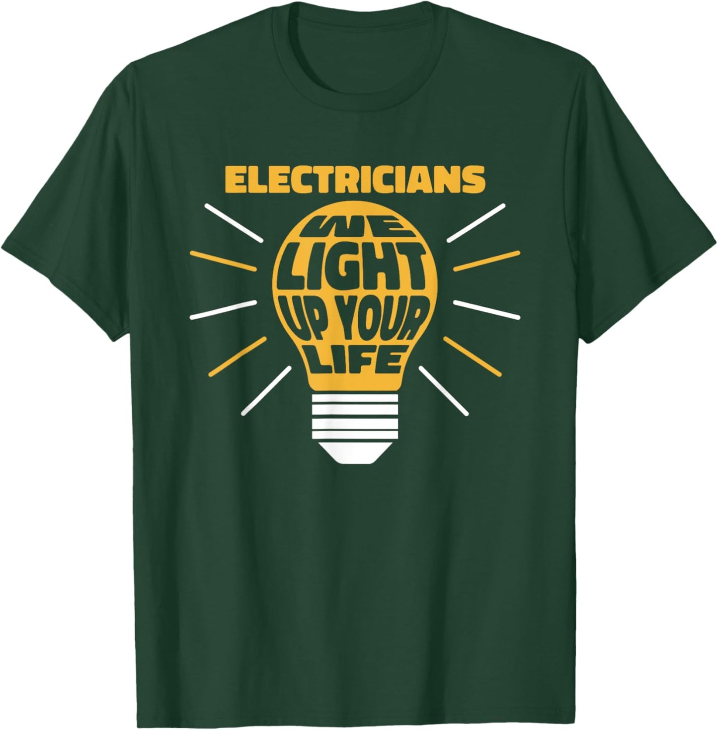 Electricians Light Up Your Life Electrician T-Shirt - T-Shirt | Forest