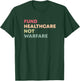 Fund Healthcare Not Warfare Anti-War T-Shirt - T-Shirt | Forest