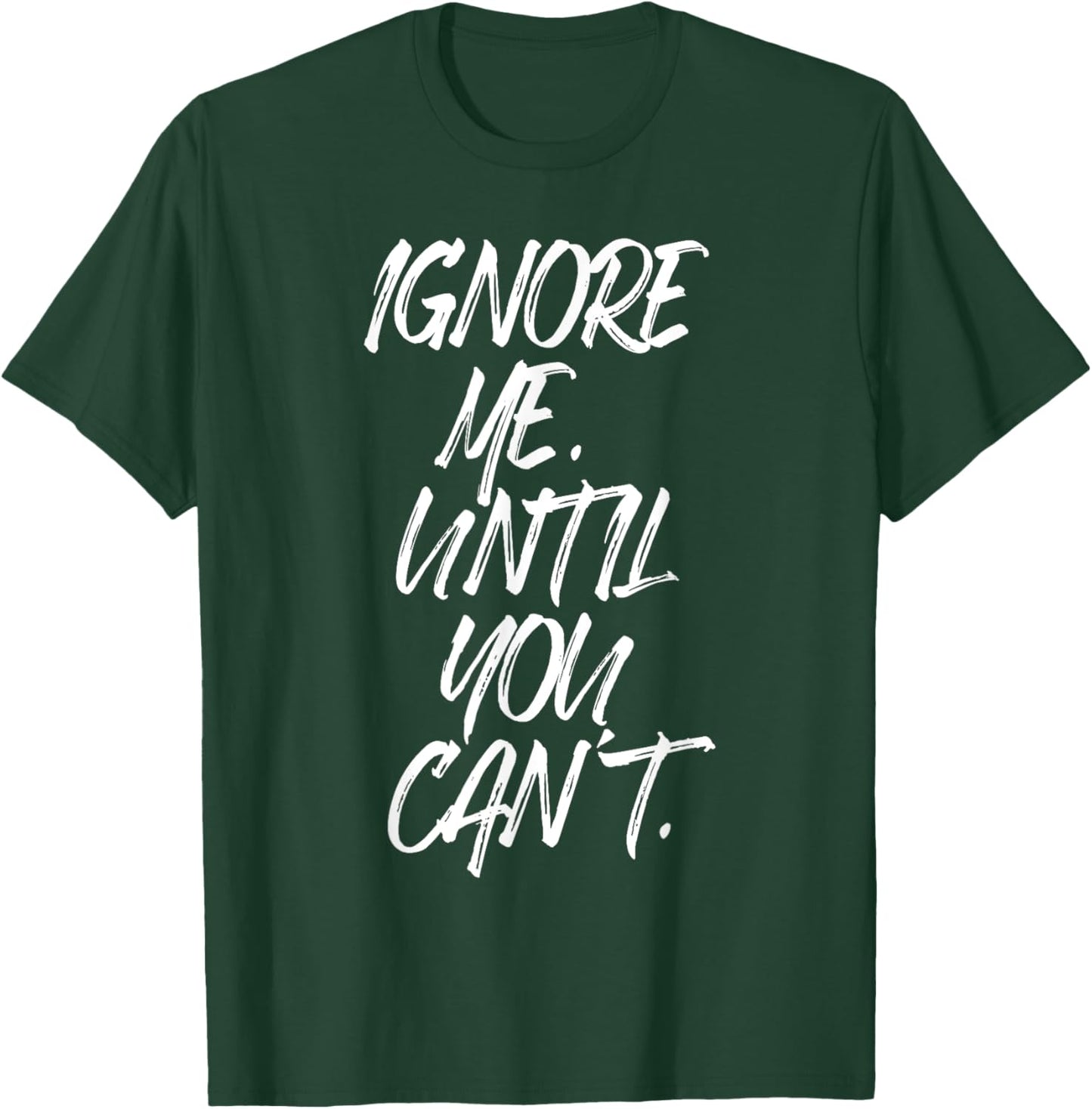 Ignore Me Until You Can't Fitness Motivation Training Hustle T-Shirt - T-Shirt | Forest
