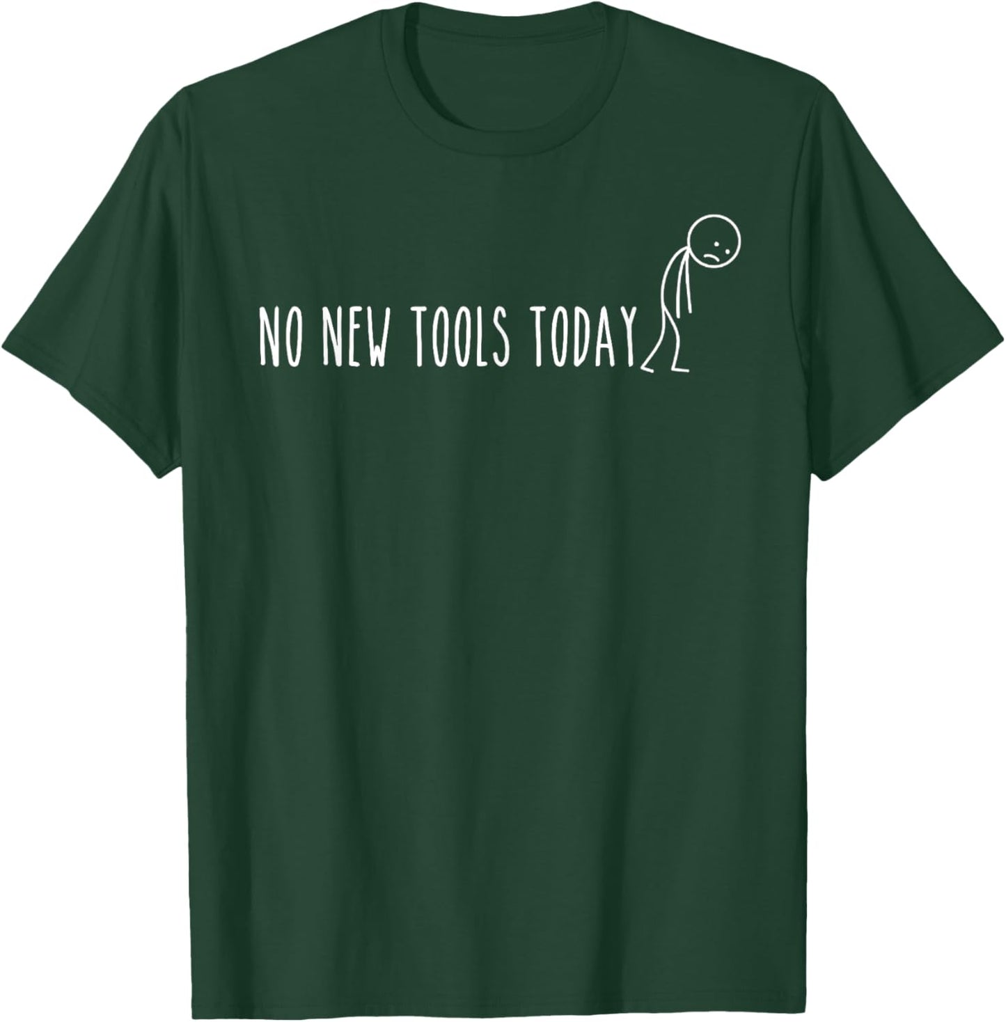 No New Tools Today T-Shirt - T-Shirt | Forest
