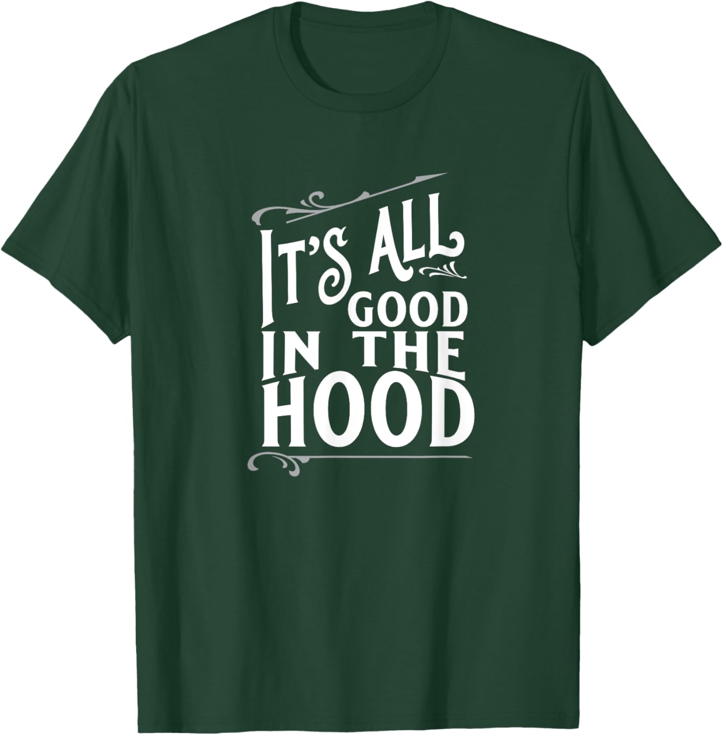 It's All Good in the Hood T-Shirt - T-Shirt | Forest