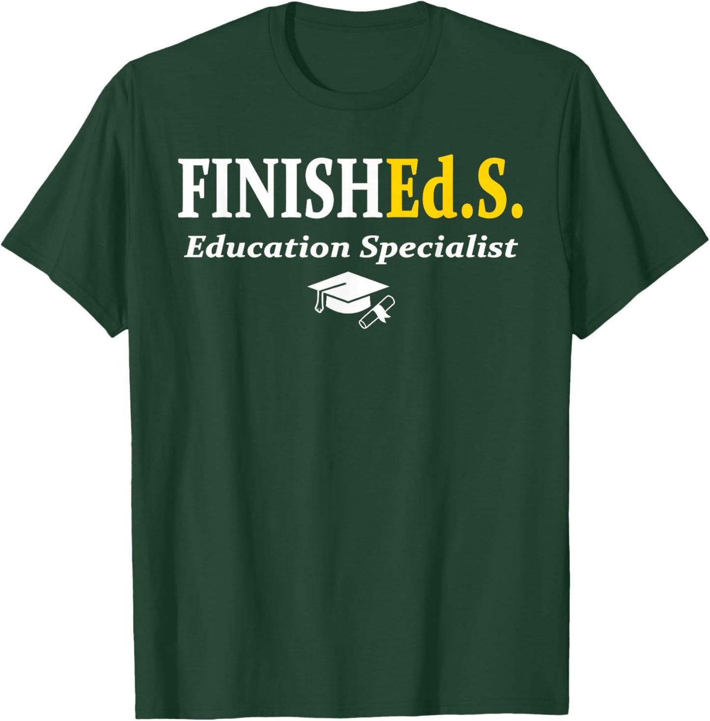 FinishEd.S Education Specialist Degree Graduate Graduation T-Shirt - T-Shirt | Forest
