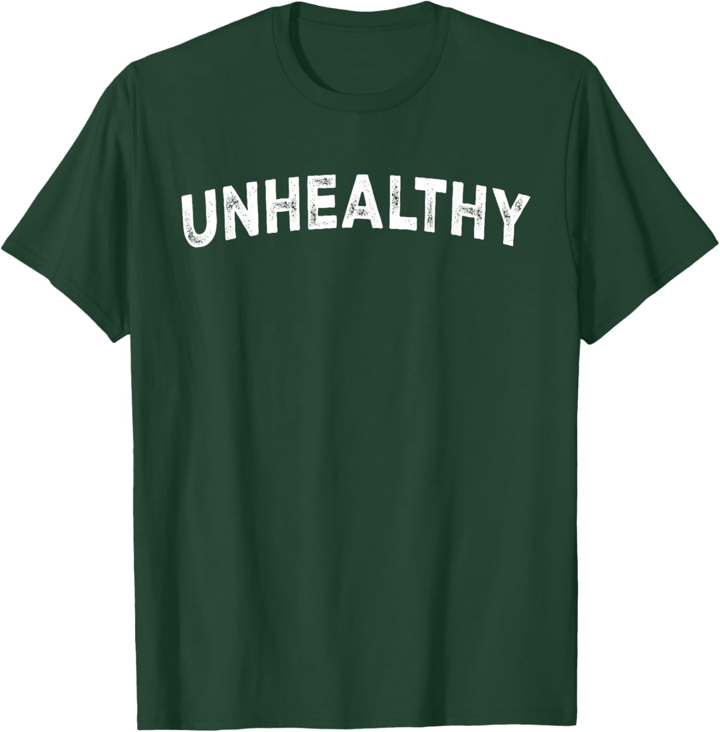 Unhealthy T-Shirt - T-Shirt | Forest