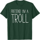 Pretend I'm A Troll Shirt Adult Kids Men Women Costume T-Shirt - T-Shirt | Forest