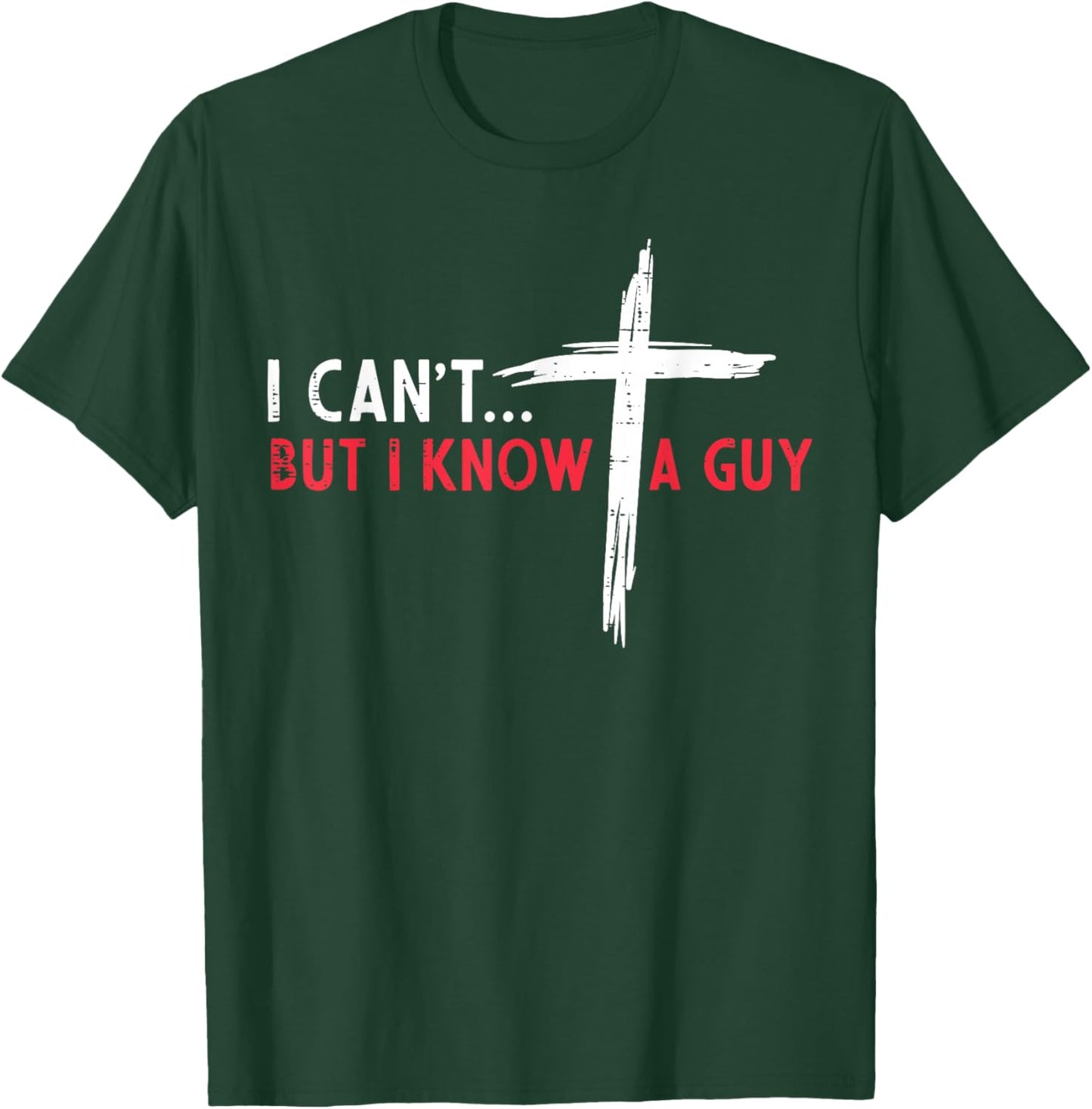 Christian I Cant But I Know A Guy Cross Jesus Women Men Kids T-Shirt - T-Shirt | Forest
