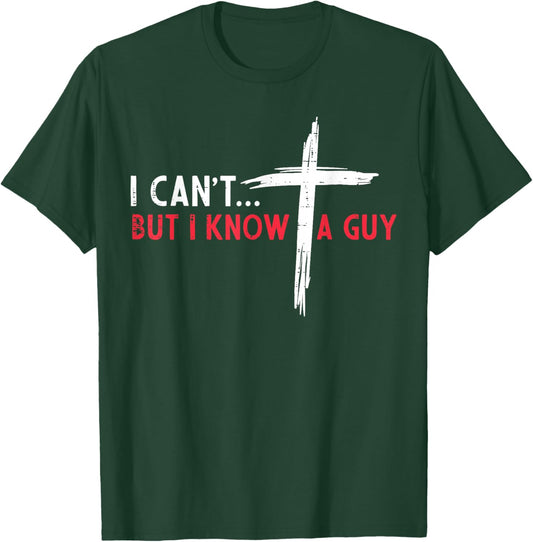Christian I Cant But I Know A Guy Cross Jesus Women Men Kids T-Shirt - T-Shirt | Forest