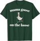 Mama Goose On The Loose T-Shirt - T-Shirt | Forest
