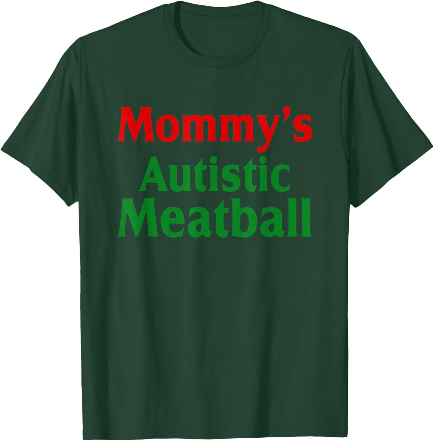 Mommy's Autistic Meatball Fun Autism Support T-Shirt - T-Shirt | Forest