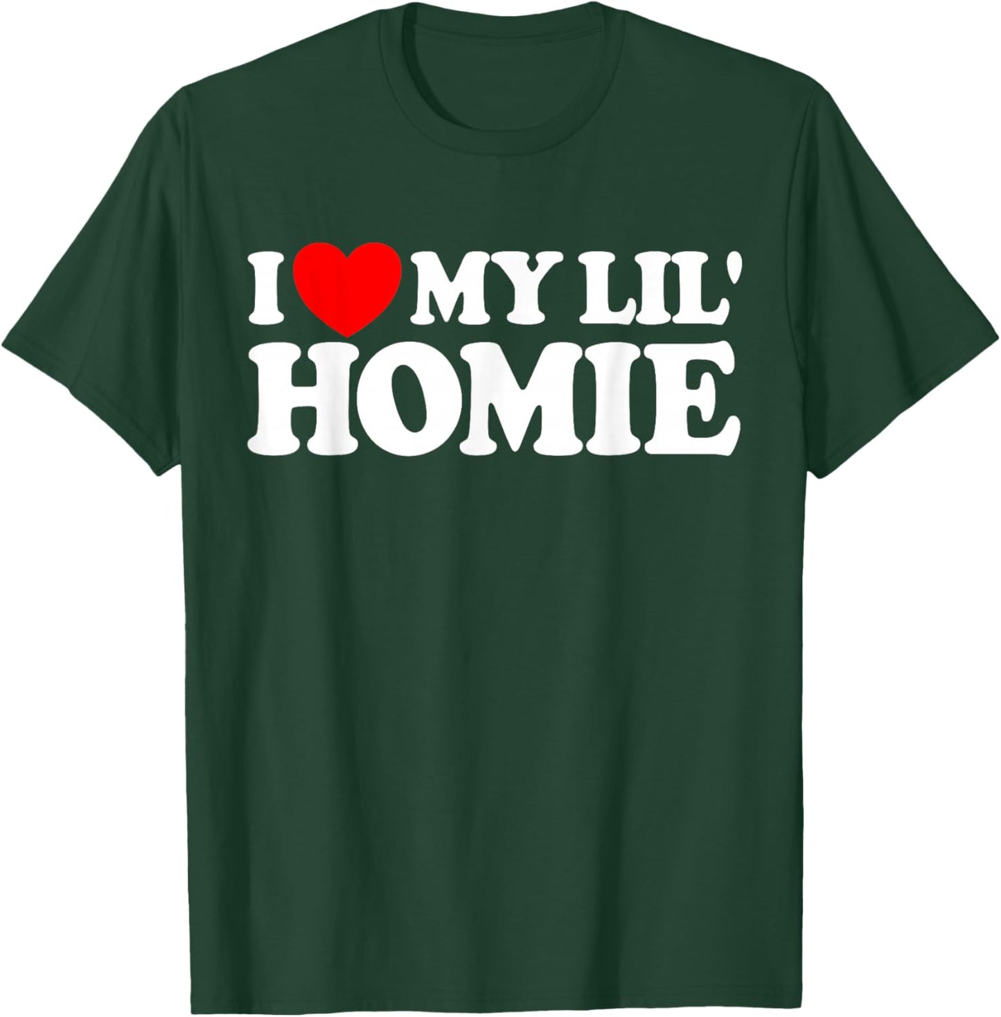 I Love My Lil' Homie T-Shirt - T-Shirt | Forest