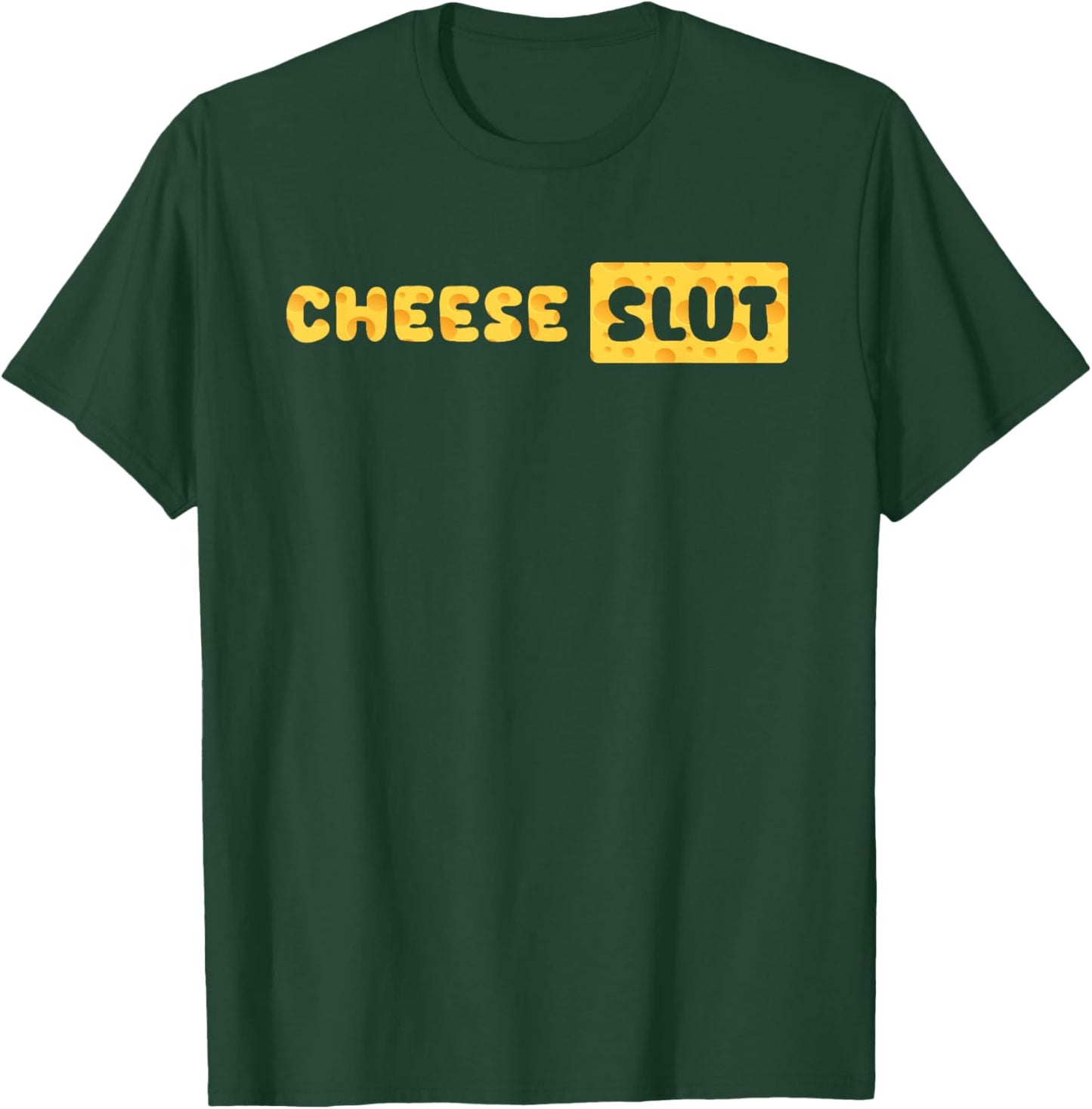 Cheese Slut Funny Cheese Lover Dairy Curds Humor Men Women T-Shirt - T-Shirt | Forest