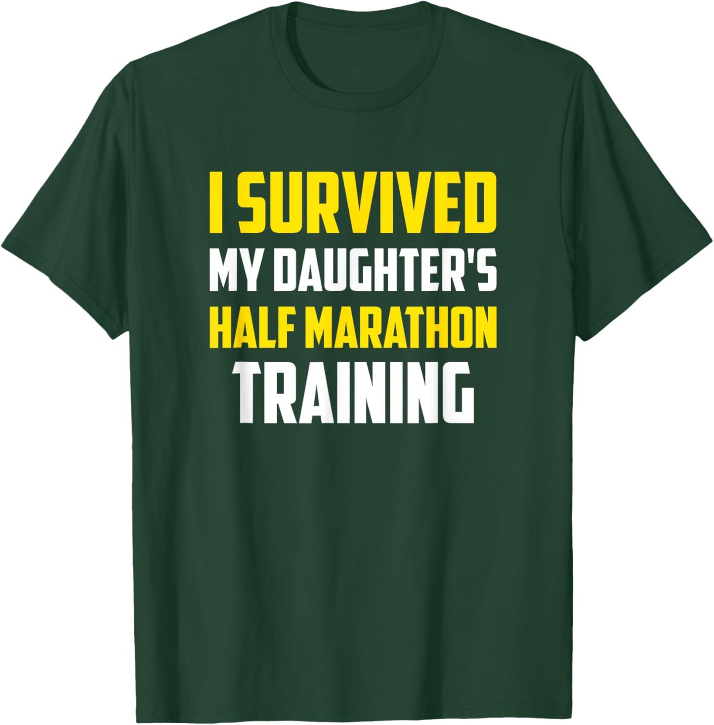 I Survived My Daugther's Half-Marathon Training, Running T-Shirt - T-Shirt | Forest