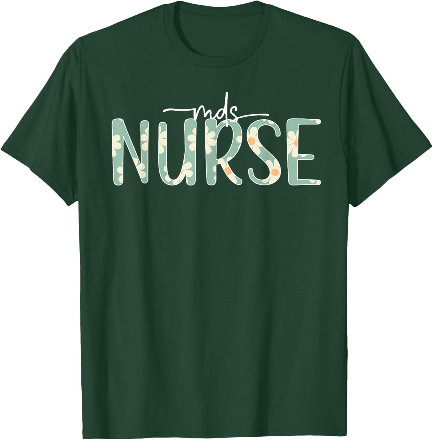 MDS Nurse Appreciation MDS Nursing Best MDS Nurse T-Shirt - T-Shirt | Forest