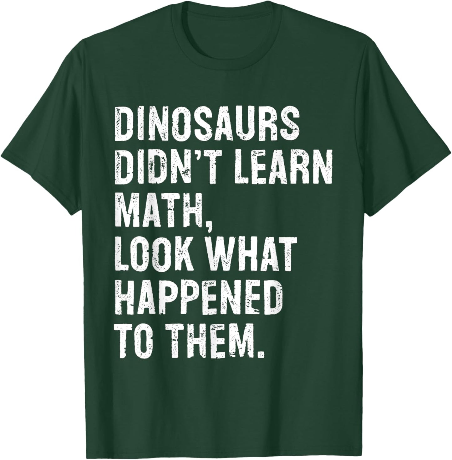 Dinosaurs Didn't Learn Math Funny Math Teacher T-Shirt - T-Shirt | Forest