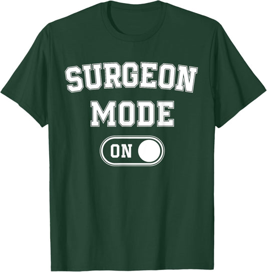 Surgeon Mode On Funny Medical Professional Gift Doctor T-Shirt - T-Shirt | Forest